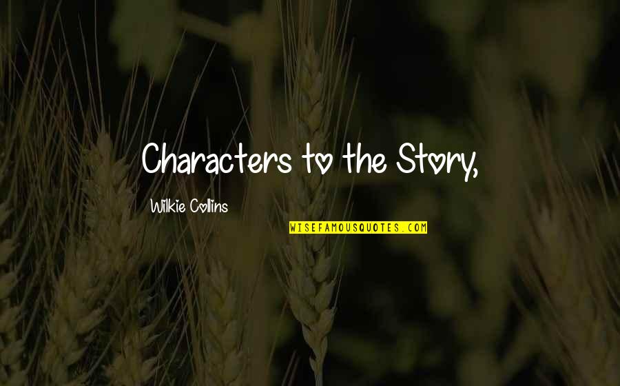 Esteam Round Rock Quotes By Wilkie Collins: Characters to the Story, Esteam Round Rock Quotes By Wilkie Collins: Characters to the Story,