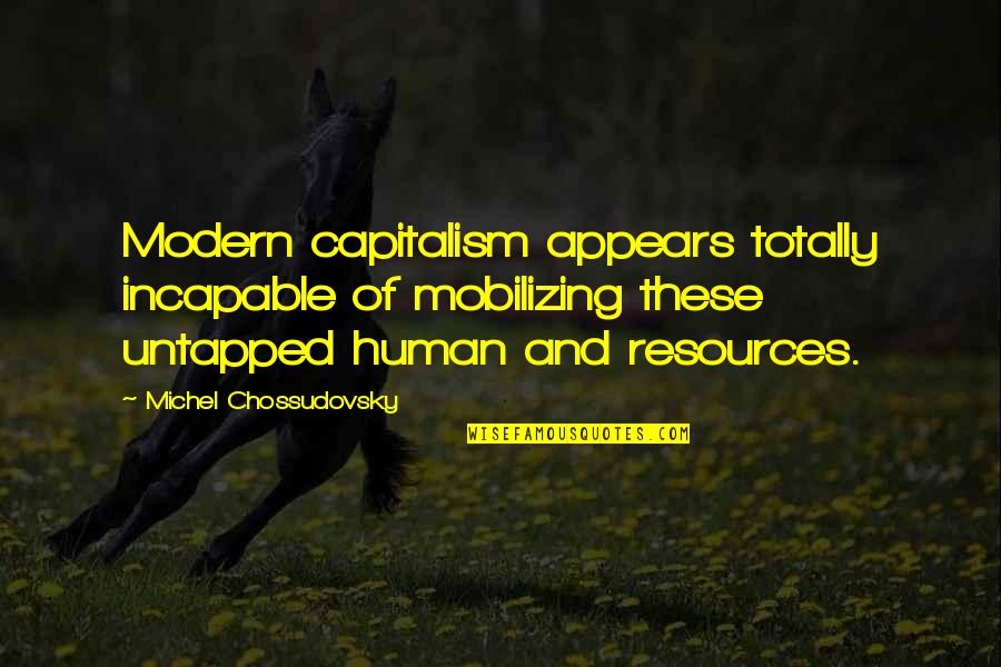 Esteban Gutierrez Quotes By Michel Chossudovsky: Modern capitalism appears totally incapable of mobilizing these Esteban Gutierrez Quotes By Michel Chossudovsky: Modern capitalism appears totally incapable of mobilizing these