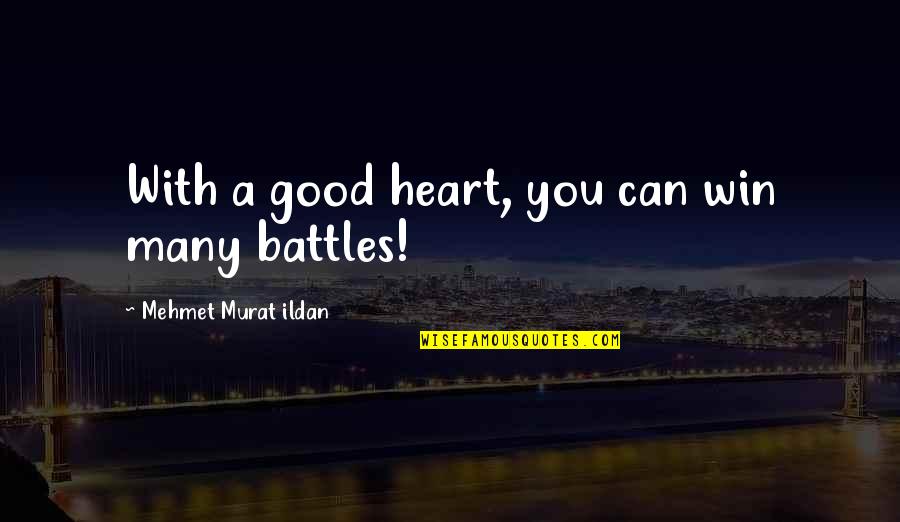 Esteban Santiago Quotes By Mehmet Murat Ildan: With a good heart, you can win many Esteban Santiago Quotes By Mehmet Murat Ildan: With a good heart, you can win many