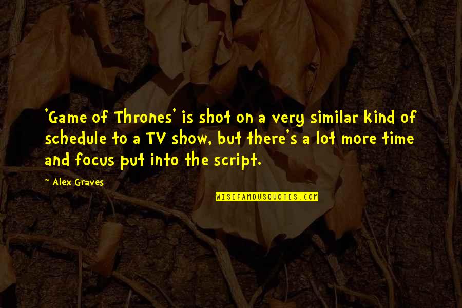 Esteban Winsmore Quotes By Alex Graves: 'Game of Thrones' is shot on a very