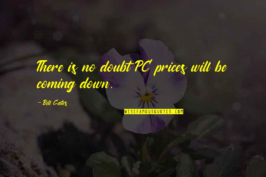 Estee Lauder Famous Quotes By Bill Gates: There is no doubt PC prices will be Estee Lauder Famous Quotes By Bill Gates: There is no doubt PC prices will be