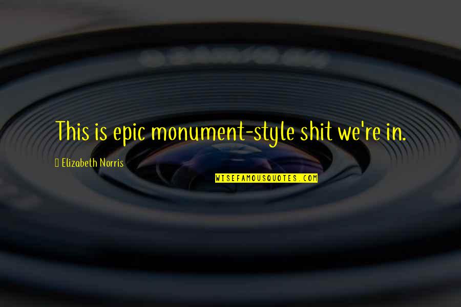 Estee Lauder Fragrance Quotes By Elizabeth Norris: This is epic monument-style shit we're in. Estee Lauder Fragrance Quotes By Elizabeth Norris: This is epic monument-style shit we're in.