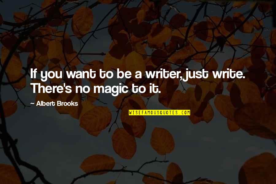 Esteem Bible Quotes By Albert Brooks: If you want to be a writer, just Esteem Bible Quotes By Albert Brooks: If you want to be a writer, just