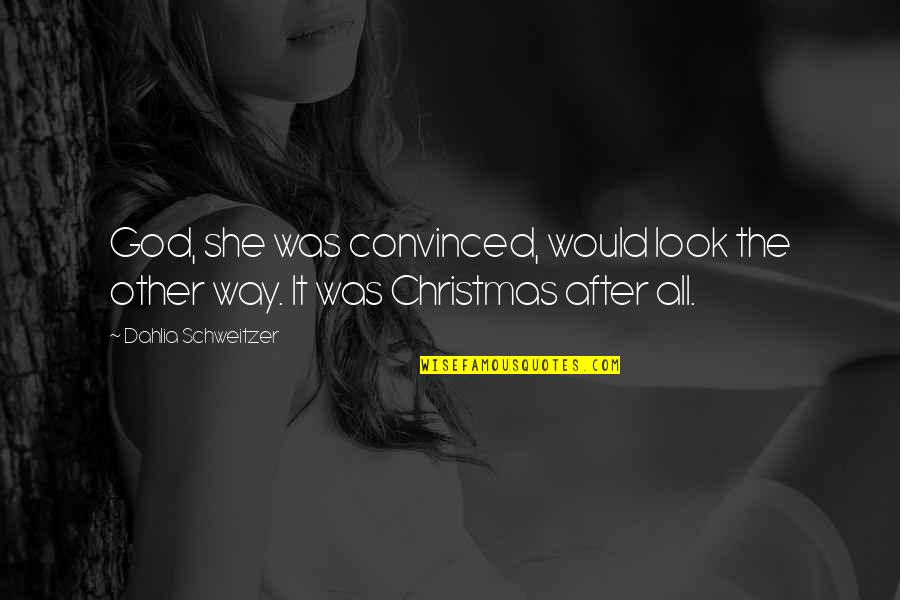 Esteem Hearing Quotes By Dahlia Schweitzer: God, she was convinced, would look the other