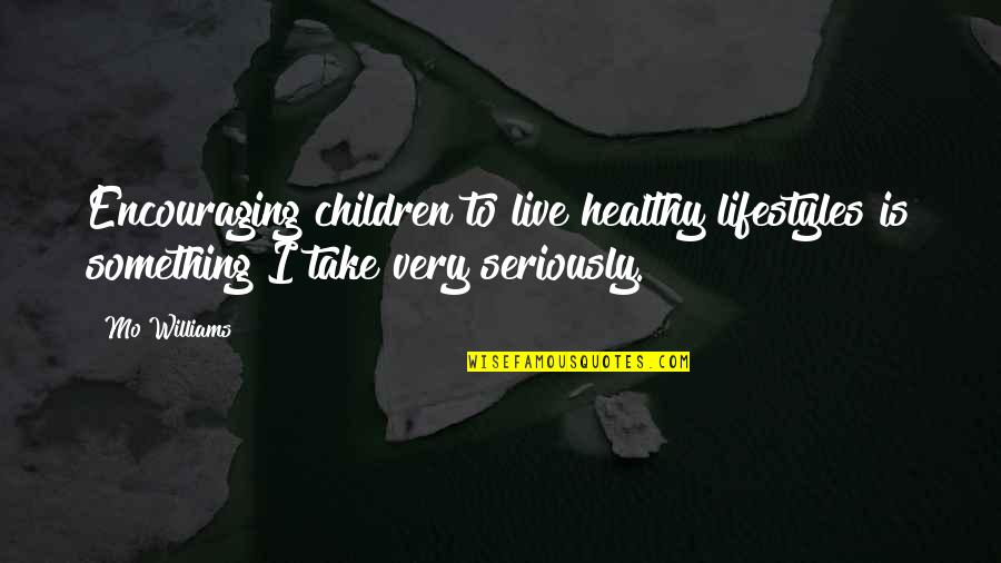 Esteem Hearing Quotes By Mo Williams: Encouraging children to live healthy lifestyles is something