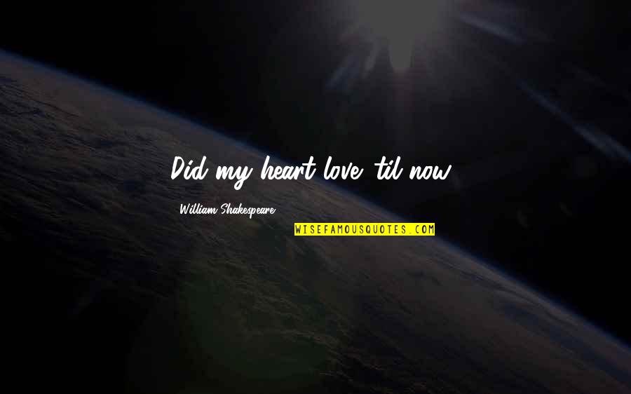 Esteem Hearing Quotes By William Shakespeare: Did my heart love 'til now?