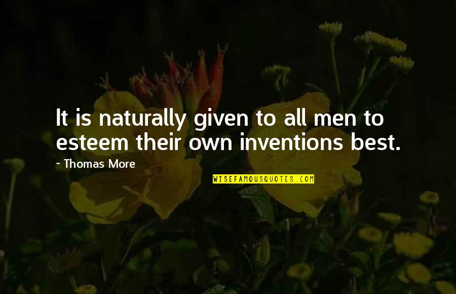 Esteem Quotes By Thomas More: It is naturally given to all men to