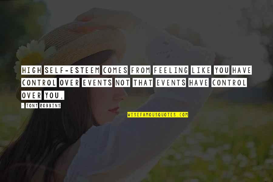 Esteem Quotes By Tony Robbins: High self-esteem comes from feeling like you have Esteem Quotes By Tony Robbins: High self-esteem comes from feeling like you have