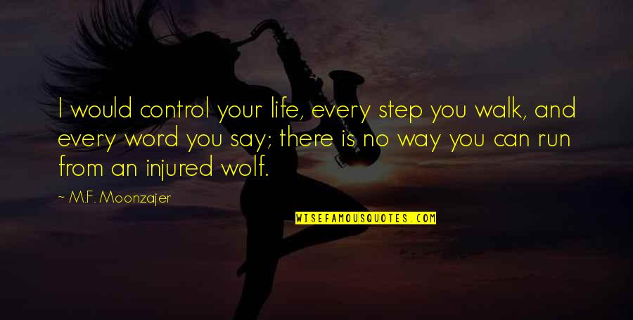 Esteeming Others Quotes By M.F. Moonzajer: I would control your life, every step you