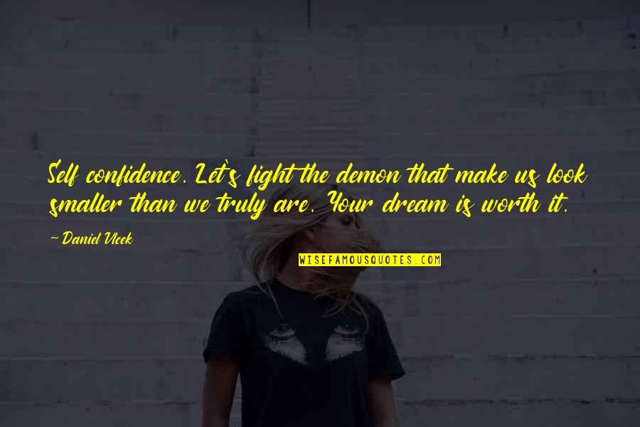 Esteem's Quotes By Daniel Vlcek: Self confidence. Let's fight the demon that make Esteem's Quotes By Daniel Vlcek: Self confidence. Let's fight the demon that make