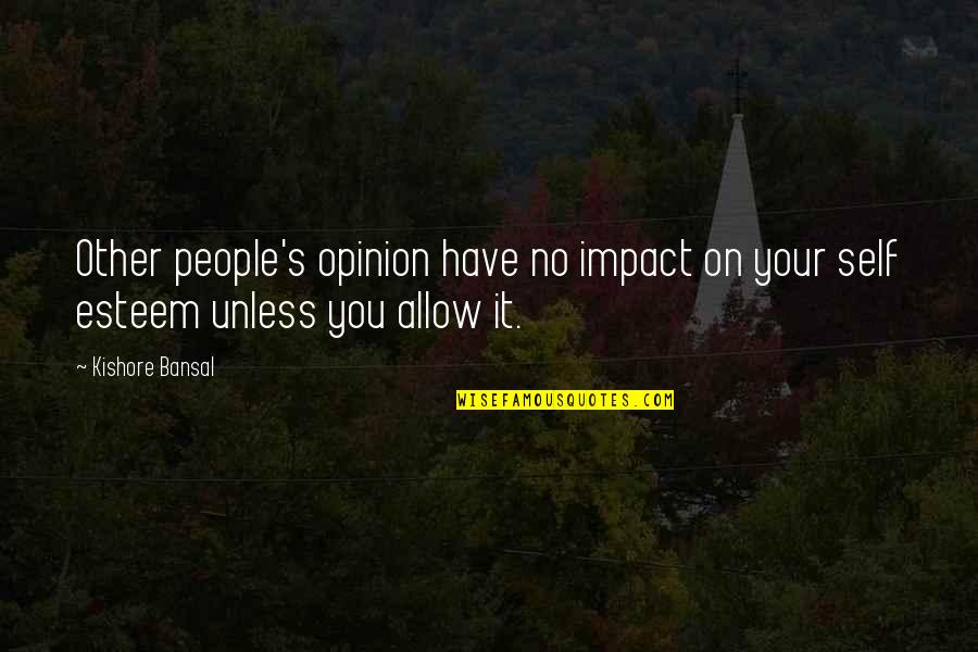 Esteem's Quotes By Kishore Bansal: Other people's opinion have no impact on your