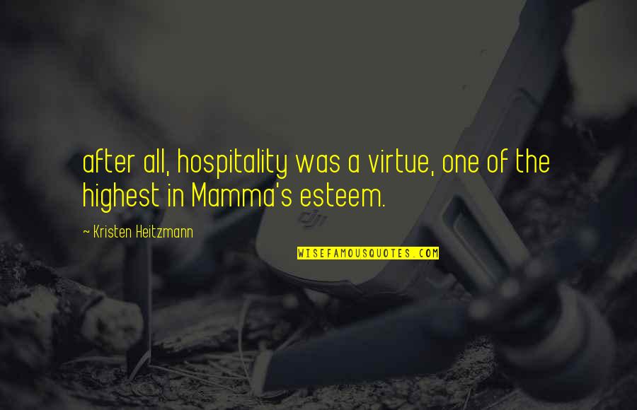 Esteem's Quotes By Kristen Heitzmann: after all, hospitality was a virtue, one of Esteem's Quotes By Kristen Heitzmann: after all, hospitality was a virtue, one of