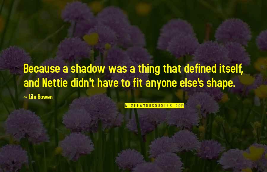Esteem's Quotes By Lila Bowen: Because a shadow was a thing that defined Esteem's Quotes By Lila Bowen: Because a shadow was a thing that defined