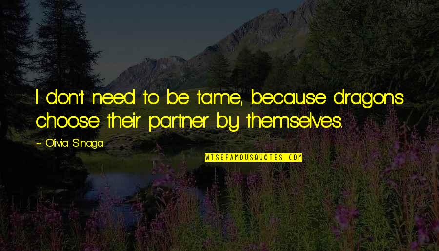 Esteem's Quotes By Olivia Sinaga: I don't need to be tame, because dragons