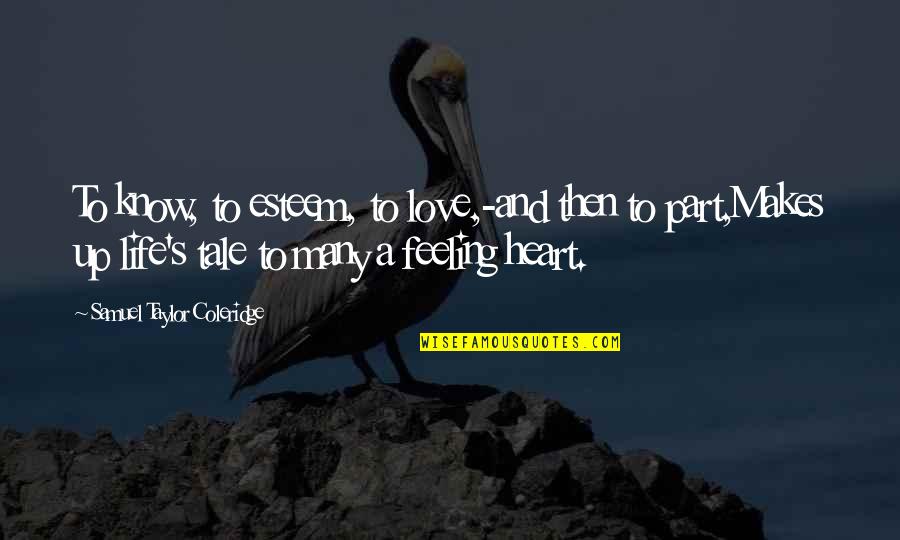Esteem's Quotes By Samuel Taylor Coleridge: To know, to esteem, to love,-and then to Esteem's Quotes By Samuel Taylor Coleridge: To know, to esteem, to love,-and then to