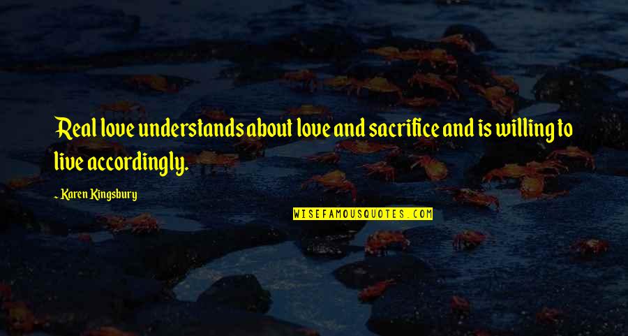 Esteemsoft Quotes By Karen Kingsbury: Real love understands about love and sacrifice and Esteemsoft Quotes By Karen Kingsbury: Real love understands about love and sacrifice and