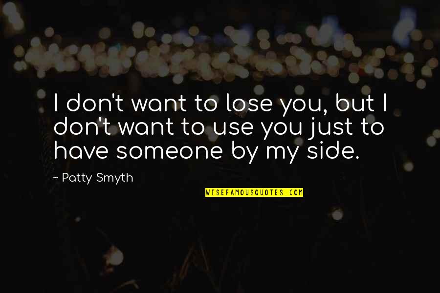 Esteemsoft Quotes By Patty Smyth: I don't want to lose you, but I