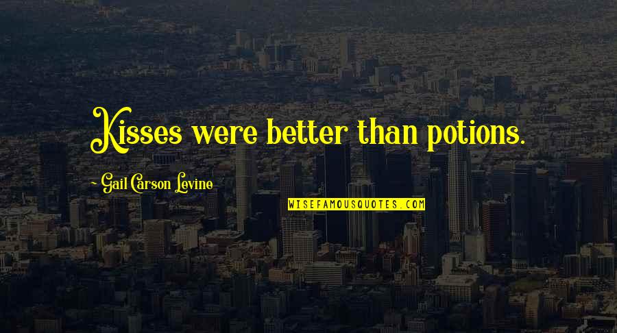 Esteem'st Quotes By Gail Carson Levine: Kisses were better than potions.