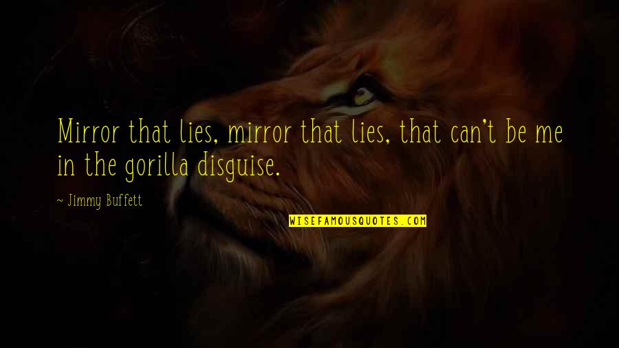 Esteem'st Quotes By Jimmy Buffett: Mirror that lies, mirror that lies, that can't