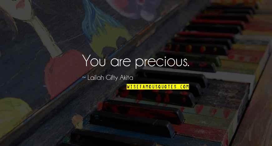 Esteem'st Quotes By Lailah Gifty Akita: You are precious.