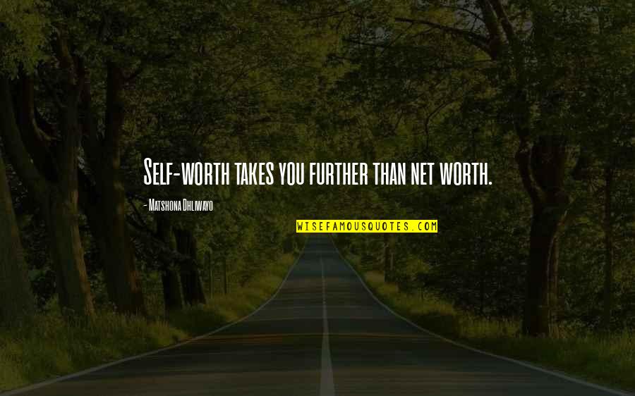 Esteem'st Quotes By Matshona Dhliwayo: Self-worth takes you further than net worth.