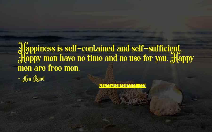Esteen Mchugh Quotes By Ayn Rand: Happiness is self-contained and self-sufficient. Happy men have Esteen Mchugh Quotes By Ayn Rand: Happiness is self-contained and self-sufficient. Happy men have