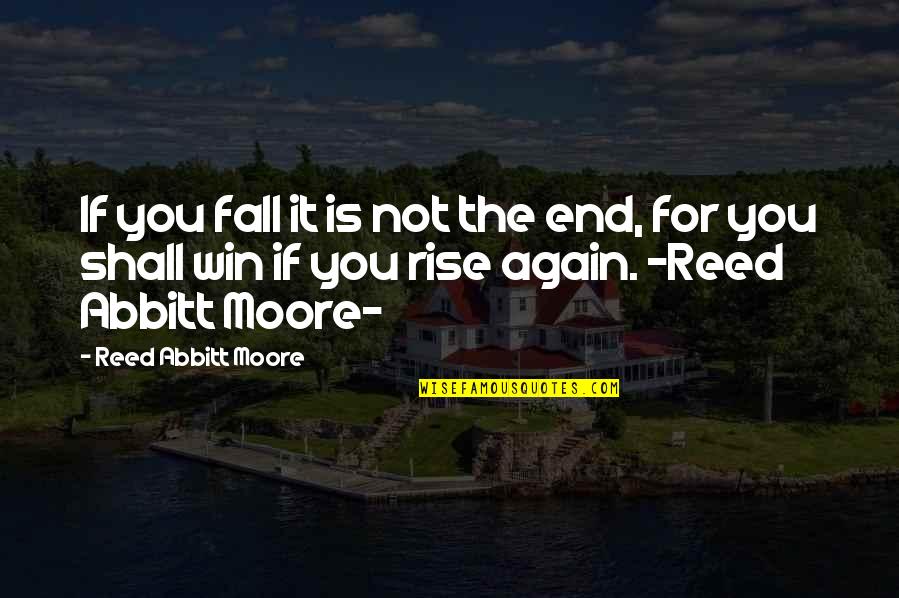 Esteen Mchugh Quotes By Reed Abbitt Moore: If you fall it is not the end, Esteen Mchugh Quotes By Reed Abbitt Moore: If you fall it is not the end,