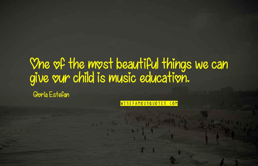 Estefan Quotes By Gloria Estefan: One of the most beautiful things we can