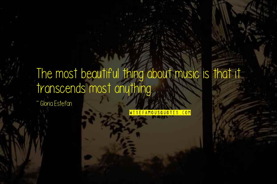 Estefan Quotes By Gloria Estefan: The most beautiful thing about music is that