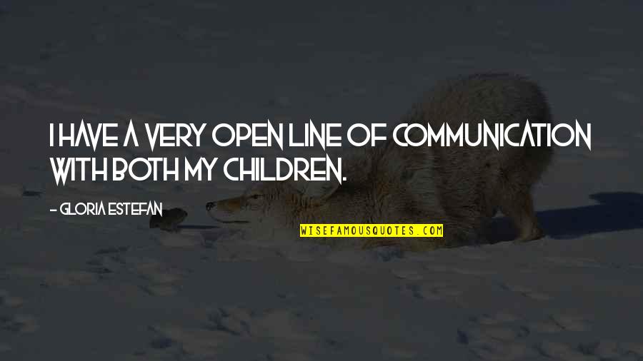 Estefan Quotes By Gloria Estefan: I have a very open line of communication Estefan Quotes By Gloria Estefan: I have a very open line of communication