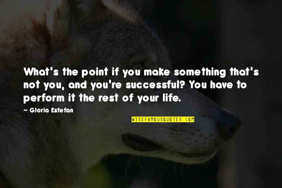 Estefan Quotes By Gloria Estefan: What's the point if you make something that's Estefan Quotes By Gloria Estefan: What's the point if you make something that's