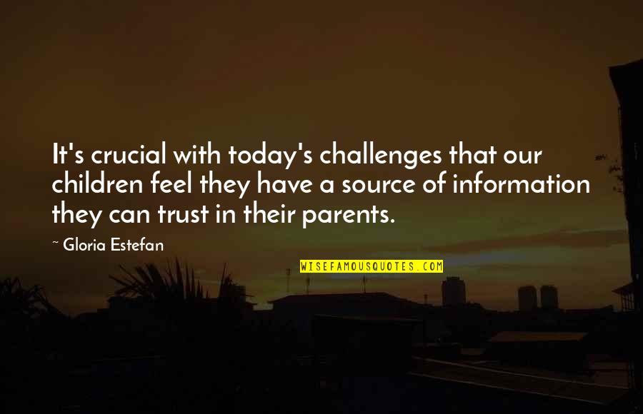 Estefan Quotes By Gloria Estefan: It's crucial with today's challenges that our children Estefan Quotes By Gloria Estefan: It's crucial with today's challenges that our children