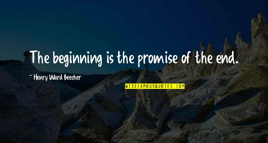 Estefano Y Quotes By Henry Ward Beecher: The beginning is the promise of the end.