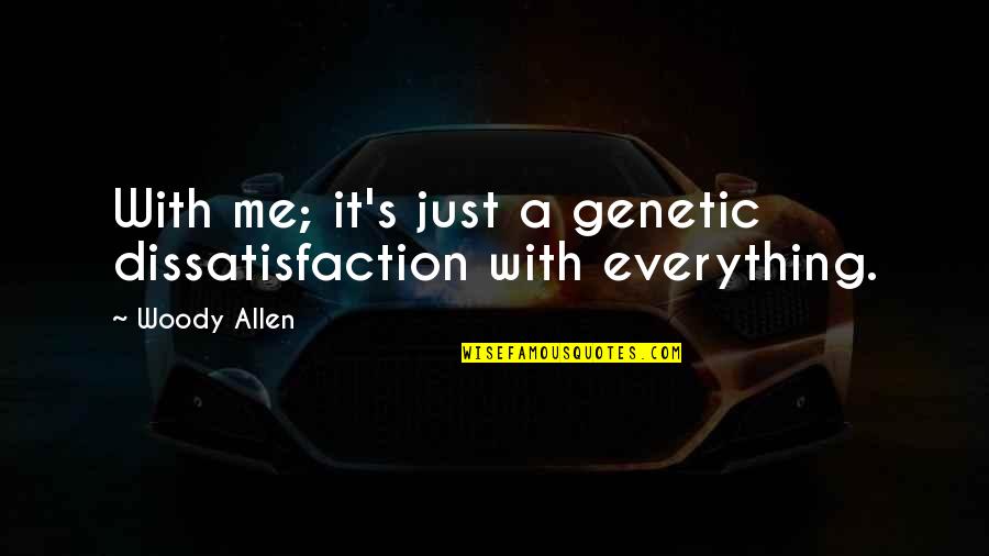 Esteghlal Fc Quotes By Woody Allen: With me; it's just a genetic dissatisfaction with