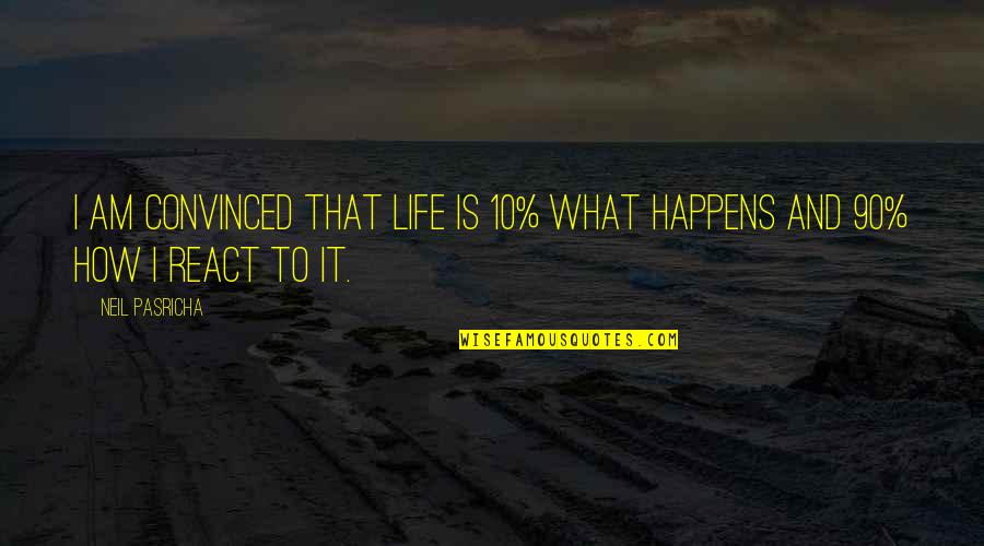 Esteira Movement Quotes By Neil Pasricha: I am convinced that life is 10% what