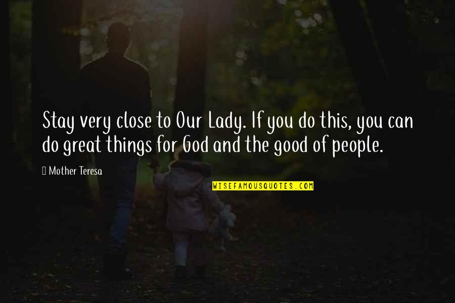 Estejam Em Quotes By Mother Teresa: Stay very close to Our Lady. If you Estejam Em Quotes By Mother Teresa: Stay very close to Our Lady. If you