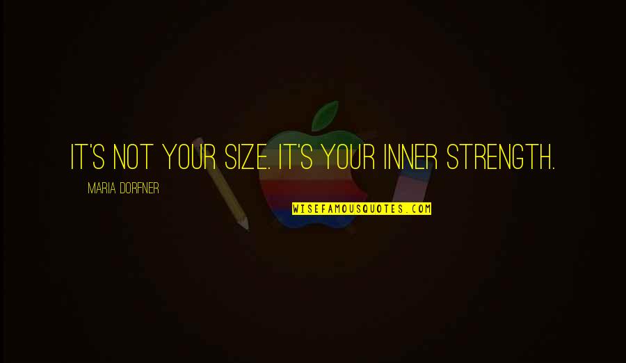 Estejam Quotes By Maria Dorfner: It's not your size. It's your inner strength. Estejam Quotes By Maria Dorfner: It's not your size. It's your inner strength.