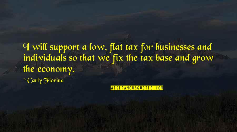 Estela Reynolds Quotes By Carly Fiorina: I will support a low, flat tax for