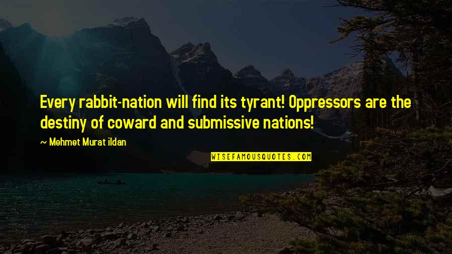 Estelar Playa Quotes By Mehmet Murat Ildan: Every rabbit-nation will find its tyrant! Oppressors are Estelar Playa Quotes By Mehmet Murat Ildan: Every rabbit-nation will find its tyrant! Oppressors are