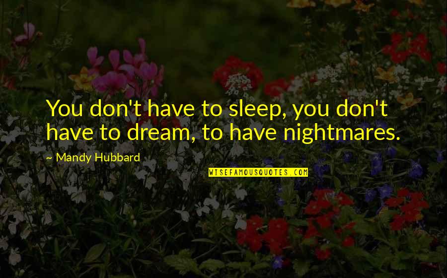 Estelares Martes Quotes By Mandy Hubbard: You don't have to sleep, you don't have