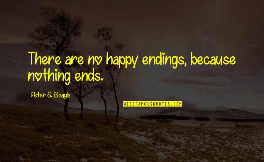 Estella And Drummle Quotes By Peter S. Beagle: There are no happy endings, because nothing ends. Estella And Drummle Quotes By Peter S. Beagle: There are no happy endings, because nothing ends.