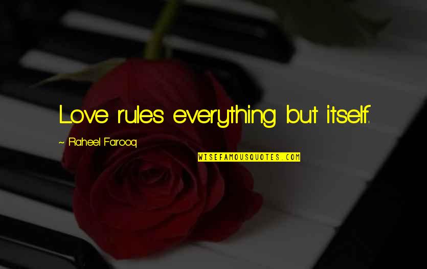 Estella And Drummle Quotes By Raheel Farooq: Love rules everything but itself.