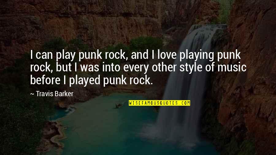 Estella Warren Quotes By Travis Barker: I can play punk rock, and I love