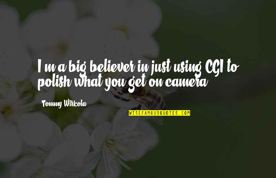 Estellano Maria Quotes By Tommy Wirkola: I'm a big believer in just using CGI
