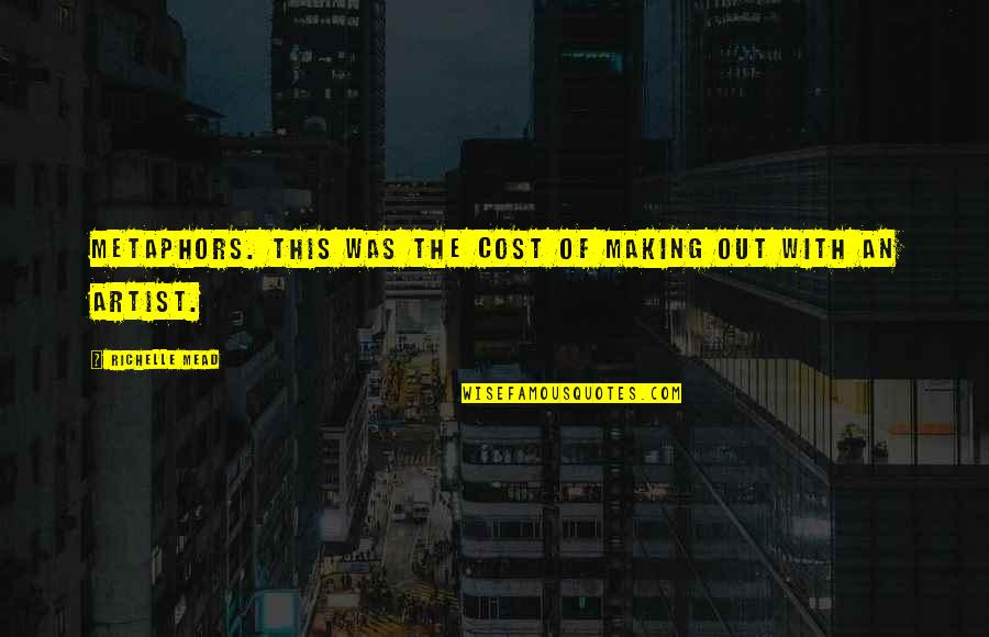 Estelle Lazer Quotes By Richelle Mead: Metaphors. This was the cost of making out Estelle Lazer Quotes By Richelle Mead: Metaphors. This was the cost of making out