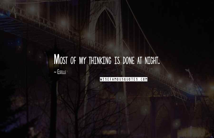 Estelle quotes: Most of my thinking is done at night.