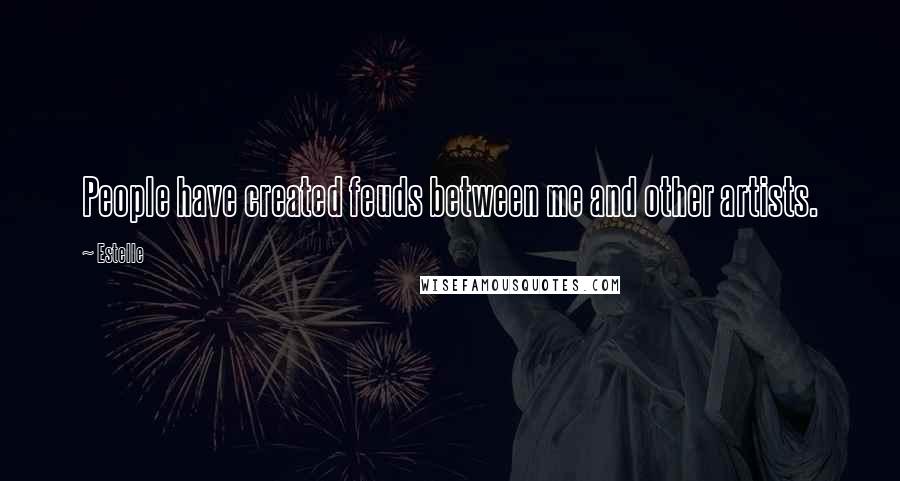 Estelle quotes: People have created feuds between me and other artists.