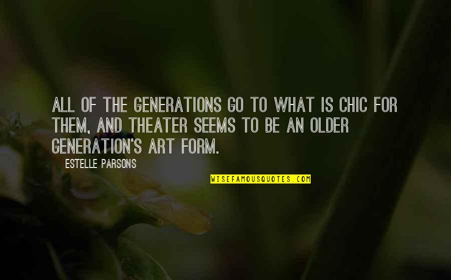 Estelle Quotes By Estelle Parsons: All of the generations go to what is