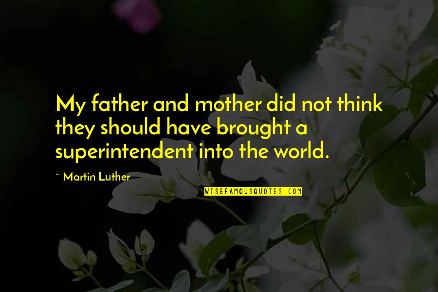 Estelle Ramey Quotes By Martin Luther: My father and mother did not think they
