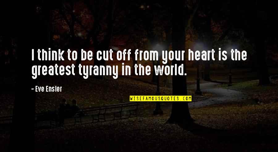 Estelle Rigault Quotes By Eve Ensler: I think to be cut off from your